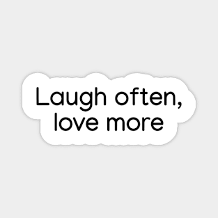 Laugh often, love more Black Magnet