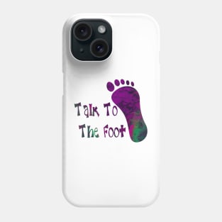 Talk To The Foot Phone Case