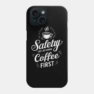 Safety First Just Kidding Coffee First Phone Case