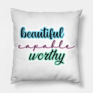 Beautiful, capable, worthy Pillow