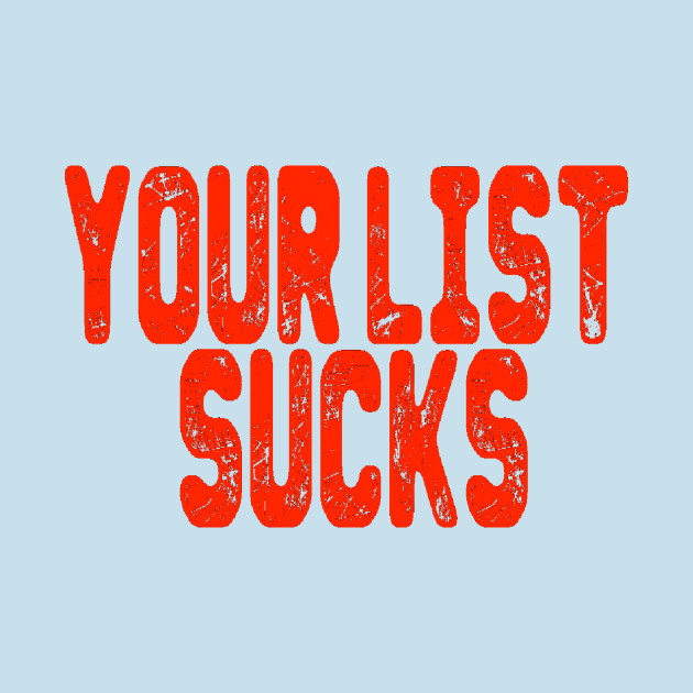 Discover Your List Sucks - Your List Sucks - T-Shirt