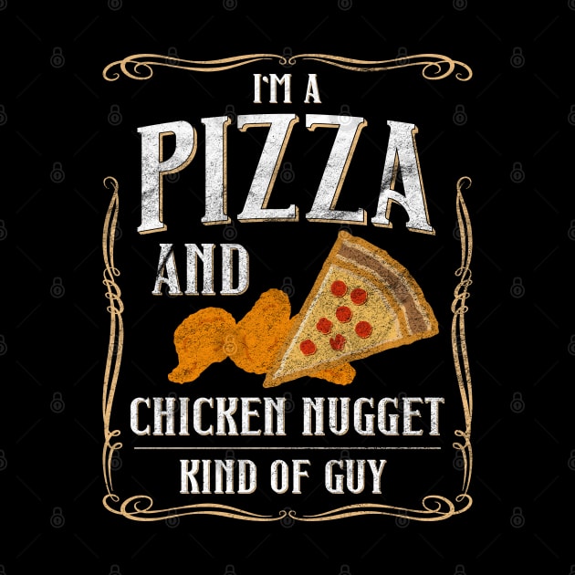 I'm A Pizza And Chicken Nuggets Kind Of Guy by shirtastical