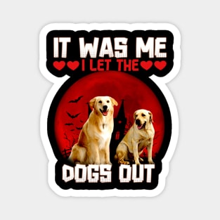 it was me i let the dogs out Magnet