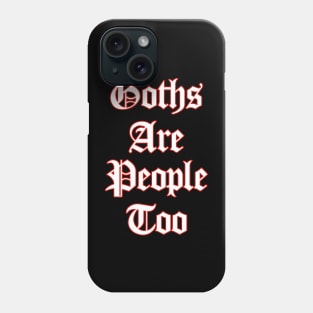 Goths Are People Too Phone Case