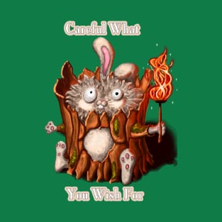 Careful what you wish for. T-Shirt