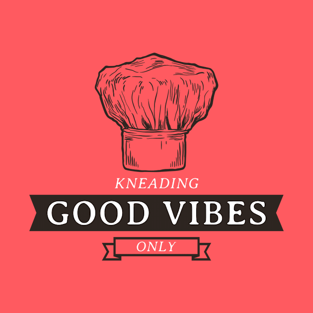 KNEADING GOOD VIBES ONLY Baking Therapy by BICAMERAL