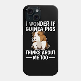 I Wonder If Guinea Pigs Think About Me Too Phone Case