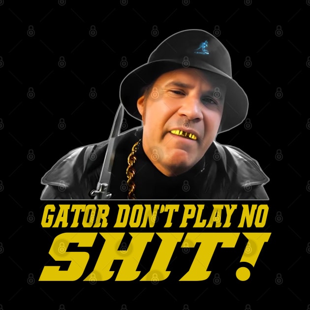 Gator Don't Play No Shit! by gulymaiden