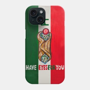 I Cannoli Have Eyes for You Phone Case