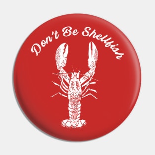 Don't Be Shellfish Funny Lobster Graphic Pin