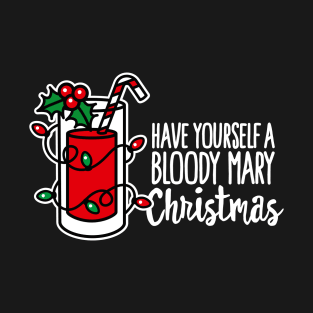 Have yourself a bloody mary Christmas funny xmas Merry Christmas wish T-Shirt