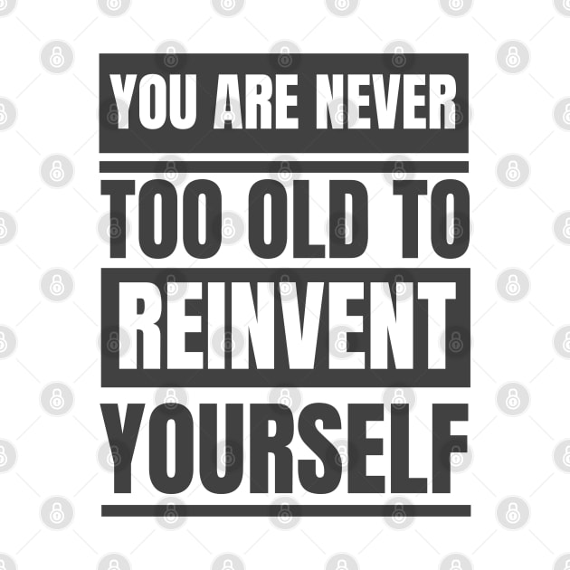 You Are Never Too Old To Reinvent Yourself by twitaadesign