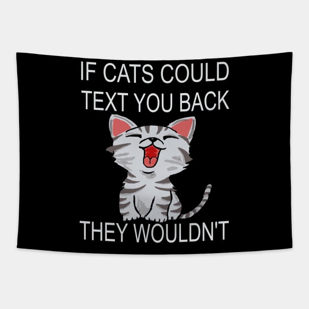 If Cats Could Text You Back - They Wouldn't Tapestry by houssem