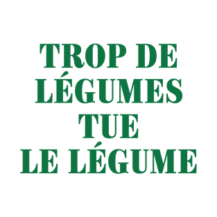 Trop de legumes tue le legume T-Shirt