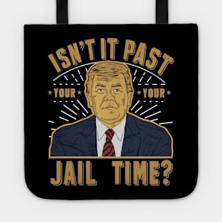 isnt it past your jail time Tote