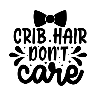 Crib hair dont care T-Shirt