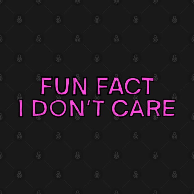Fun Fact I Don't Care by IHateDumplings