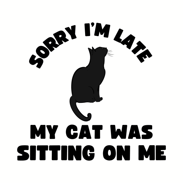 Sorry I'm Late My Cat Was Sitting On Me by frankjoe