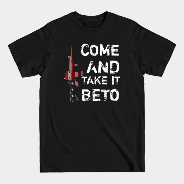 Disover Hey Beto Ar15 Gun Come And Take It - Hey Beto Ar15 Gun Come And Take It - T-Shirt