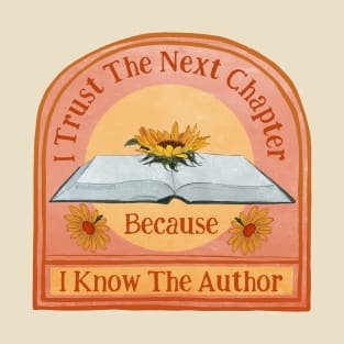 I Trust The Next Chapter Because I Know The Author T-Shirt