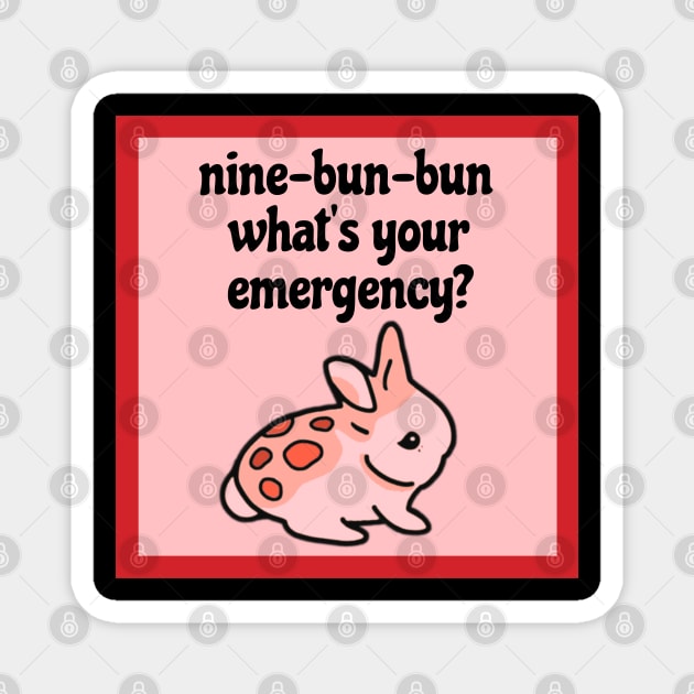 Nine-Bun-Bun What’s Your Emergency | Funny Bunny Magnet by wigobun