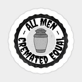 All Men Cremated Equal Magnet