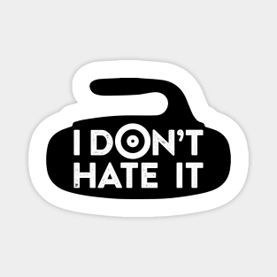 I Don't Hate it Magnet