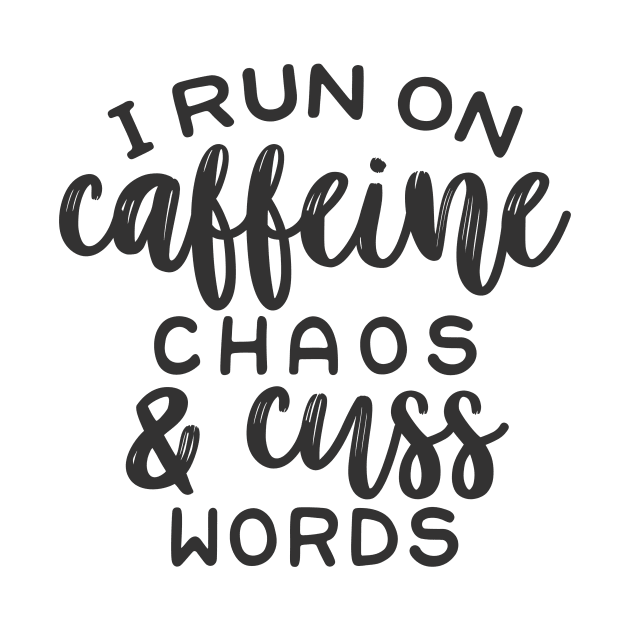 I Run on Coffee Chaos and Cuss Words by CB Creative Images