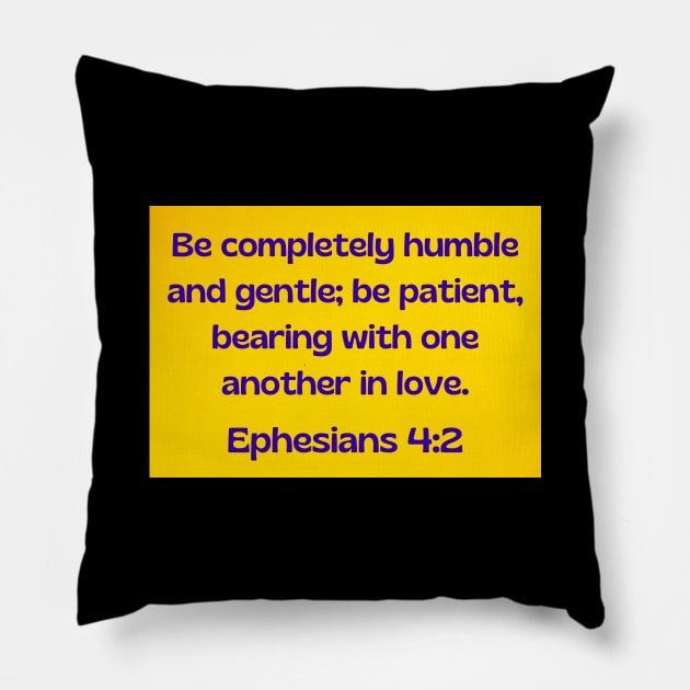 Bible Verse Ephesians 4:2 Pillow by Prayingwarrior