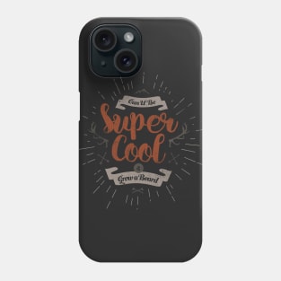 CAN U BE SUPER COOL AND GROW A BEARD Phone Case