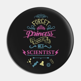 Forget Princess I Want To Be A Scientist Love Science Pin