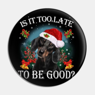 Black Santa Dachshund Christmas Is It Too Late To Be Good Pin