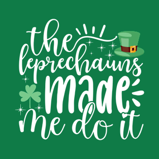 Leprechauns Made Me Do It T-Shirt