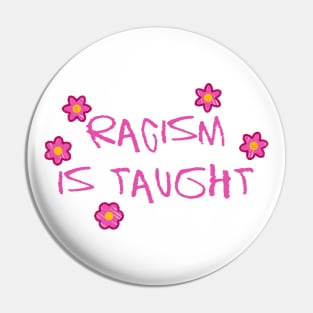 Racism Is Taught - Activist Protest Pin