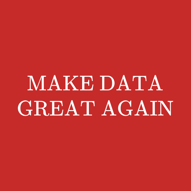 Make Data Great Again by RandomNerd