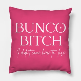 Bunco Bitch I Didn't Come Here to Lose Pillow