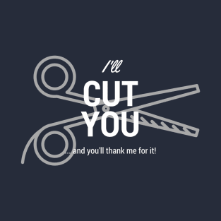 I'll cut you! T-Shirt