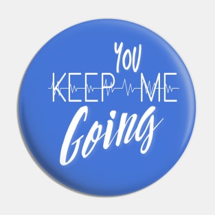 You Keep Me Going Pin