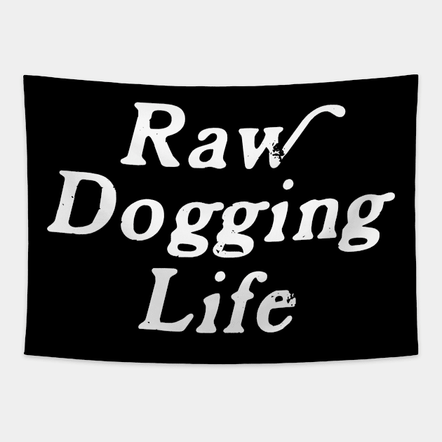 Raw Dogging Life Tapestry by Rosiengo