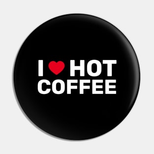 I Love Hot Coffee - Coffee Lover Gift Pin