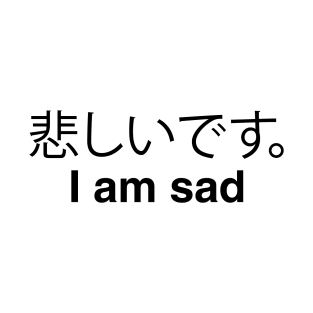 I am sad 2 T-Shirt