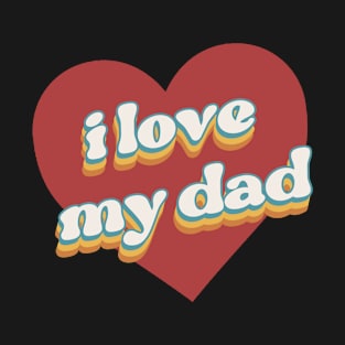 i love my dad valentine for family T-Shirt