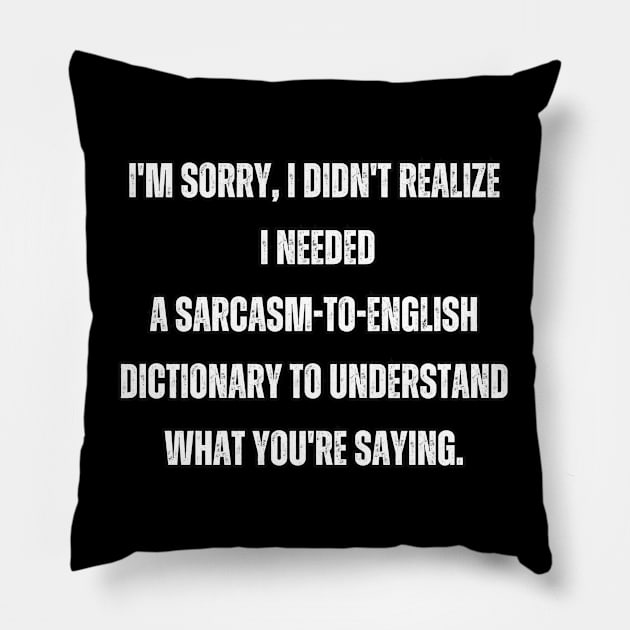 I'm sorry, I didn't realize I needed a sarcasm-to-English dictionary to understand what you're saying. Pillow by Mary_Momerwids