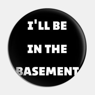 dad shirt I'll Be in the Basement Pin