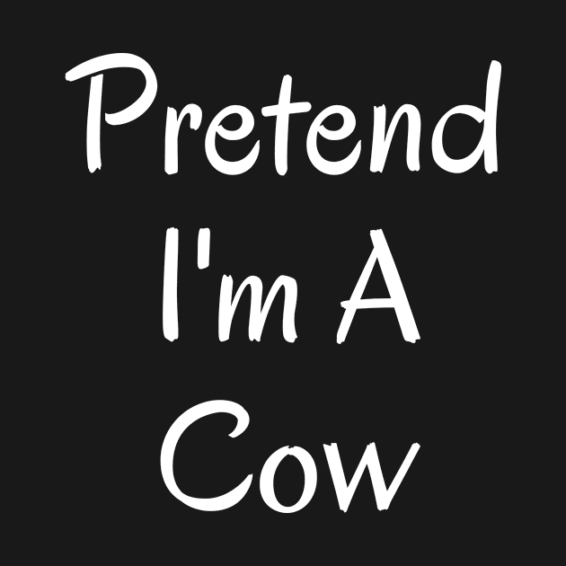 Pretend I'm A Cow by BandaraxStore