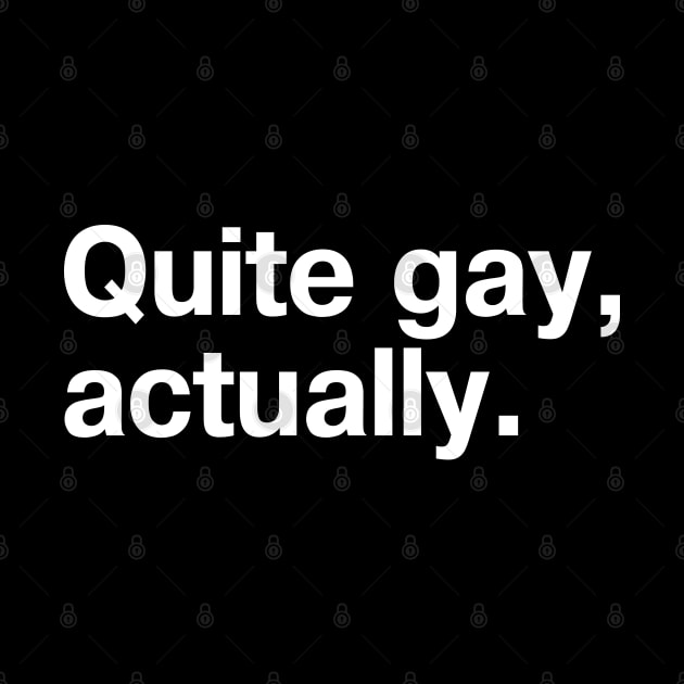 Quite gay, actually. by TheBestWords