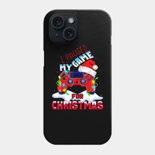 I Paused My Game For Christmas Funny Gamer Video Game Lover Phone Case