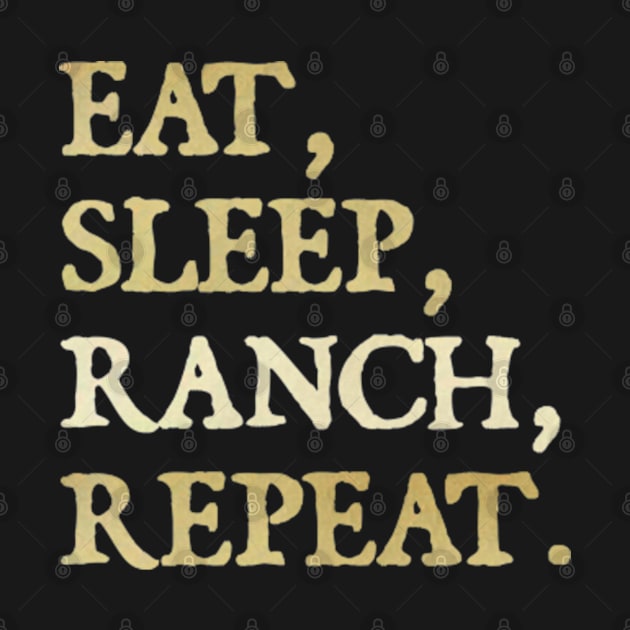 Eat Sleep Ranch Repeat For Ranching by  hal mafhoum?