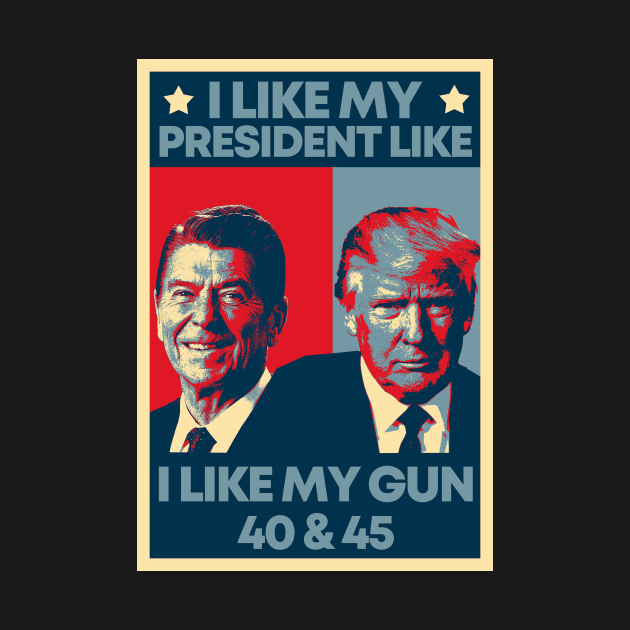 I Like My Presidents like I Like My Guns 40 45 Hope Artwork by mayamaternity