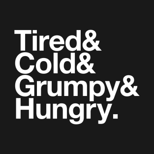 Tired & Cold & Grumpy & Hungry List T-Shirt